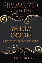 Yellow Crocus - Summarized for Busy People: Based on the Book by Laila Ibrahim - Goldmine Reads