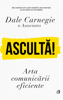 Ascultă! Arta comunicării eficiente - Dale Carnegie