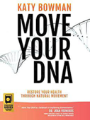 Move Your DNA: Restore Your Health Through Natural Movement, 2nd Edition - Katy Bowman