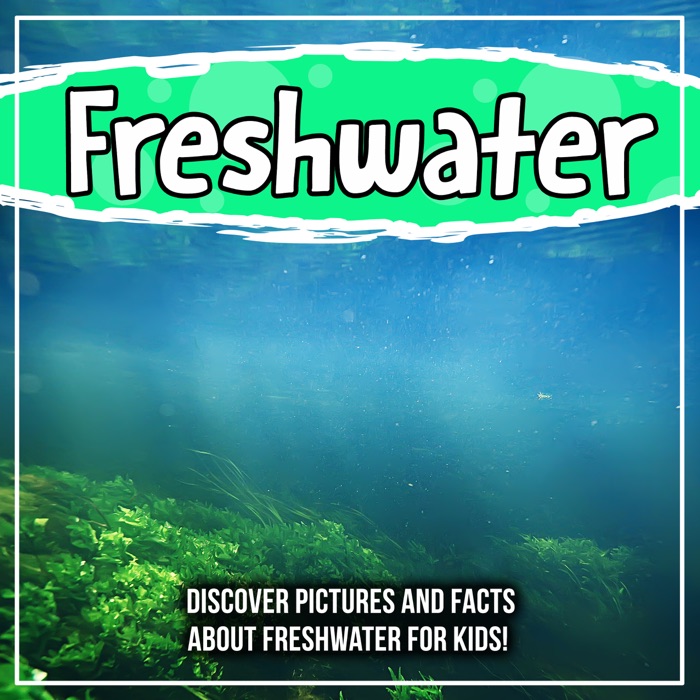 Freshwater: Discover Pictures and Facts About Freshwater For Kids!