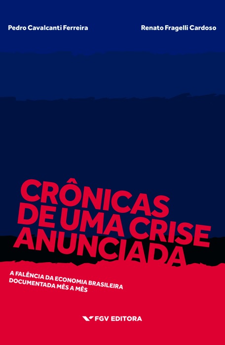 Crônicas de uma crise anunciada: a falência da economia brasileira documentada mês a mês