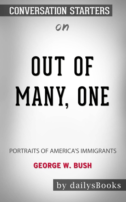 Out of Many, One: Portraits of America's Immigrants by George W. Bush: Conversation Starters
