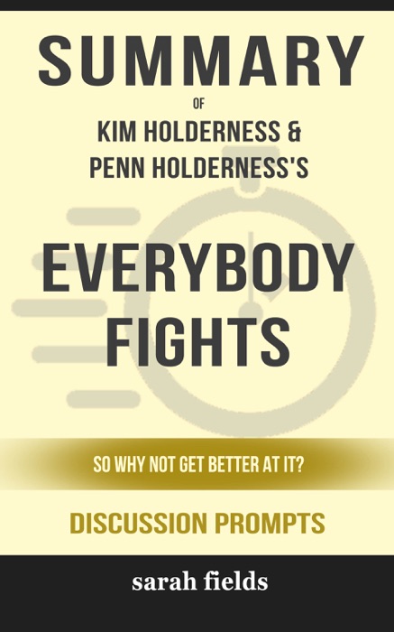 Everybody Fights: So Why Not Get Better at It? by Kim Holderness & Penn Holderness (Discussion Prompts)