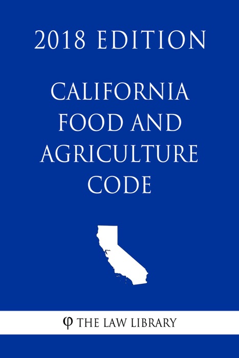 California Food and Agriculture Code (2018 Edition)