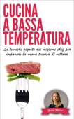 Cucina a bassa temperatura: Le tecniche segrete dei migliori chef per imparare la nuova tecnica di cottura Book Cover