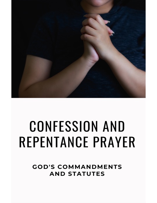 Confession And Repentance Prayer God's Commandments And Statutes