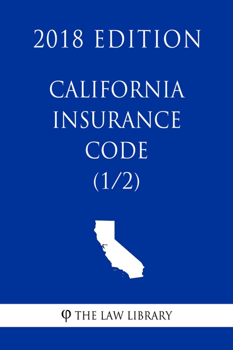 California Insurance Code (1/2) (2018 Edition)