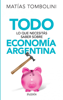 Todo lo que necesitás saber sobre economía argentina - Matías Tombolini