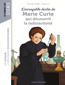 L'incroyable destin de Marie Curie, qui découvrit la radioactivité - Pascale Hédelin & Capucine