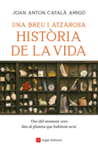 Una breu i atzarosa història de la vida - Joan Anton Català Amigó