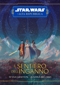 Star Wars: L'Alta Repubblica - Il sentiero dell’inganno - Justina Ireland & Tessa Gratton