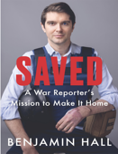 Hall, Benjamin - Saved: A War Reporter's Mission to Make It Home