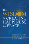 The Wisdom for Creating Happiness and Peace, Part 1, Revised Edition - Daisaku Ikeda