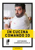 In cucina comando io - Antonino Cannavacciuolo