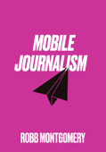 Mobile Journalism - Robb Montgomery