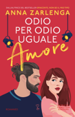 Odio per odio uguale amore - Anna Zarlenga