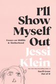 I'll Show Myself Out - Jessi Klein