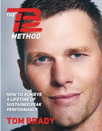The TB12 Method: How to Achieve a Lifetime of Sustained Peak Performance - Tom Brady