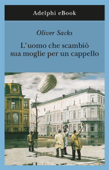 L’uomo che scambiò sua moglie per un cappello - Oliver Sacks