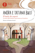 Il baule dei segreti. La storia delle bambine sopravvissute ad Auschwitz - Andra Bucci & Tatiana Bucci