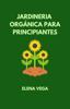 Jardineria órganica para principiantes - Elena Vega