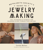 Metalsmith Society’s Guide to Jewelry Making - Corkie Bolton