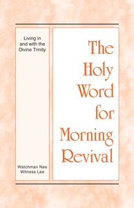 The Holy Word for Morning Revival - Living in and with the Divine Trinity Book Cover