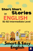 Short Short Stories in English B1-B2 - Smart and Easy English