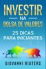Investir na Bolsa de Valores: 25 dicas para iniciantes - Giovanni Rigters