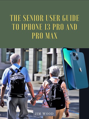 The Senior User Guide to iPhone 13 Pro and Pro Max