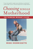 Choosing Single Motherhood - Mikki Morrissette
