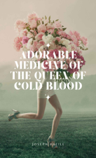 Adorable Medicine of the Queen of Cold Blood - Joseph Bafile Cover Art