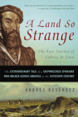 A Land So Strange - Andrés Reséndez