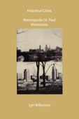 Historical Cities-Minneapolis & St. Paul, Minnesota - Lyn Wilkerson