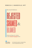 Rejected, Shamed, and Blamed: Help and Hope for Adults in the Family Scapegoat Role - Rebecca C. Mandeville, MFT