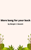 More bang for your buck - Margie C. Bassett
