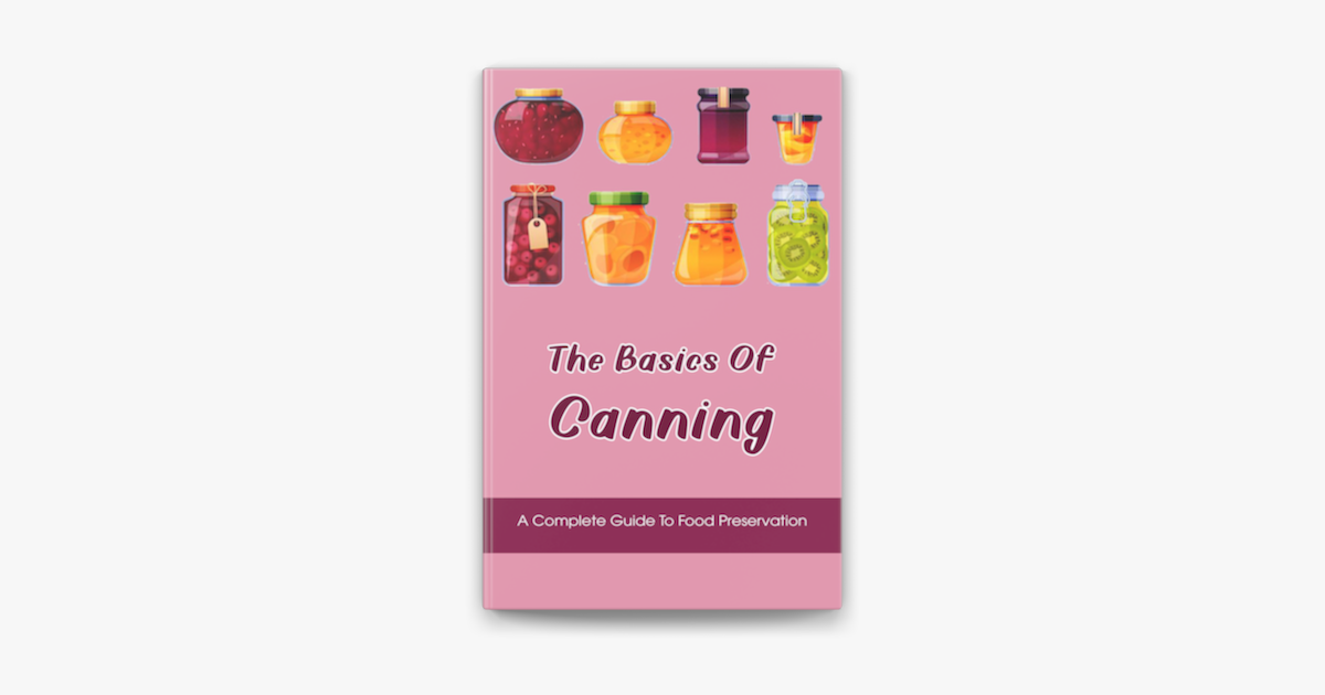 ‎The Basics Of Canning: A Complete Guide To Food Preservation On Apple ...