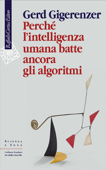 Perché l'intelligenza umana batte ancora gli algoritmi - Gerd Gigerenzer