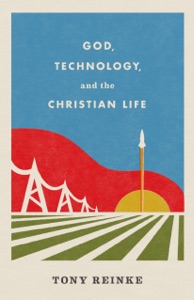 God, Technology, and the Christian Life Book Cover