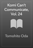Komi Can’t Communicate, Vol. 24 - Tomohito Oda