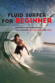 Fluid Surfer For Beginner: Clear Mobility And Strength Techniques To Surf With More Fluidity, Agility, Power And Finesse - Meg Hoffee