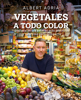 Vegetales a todo color - Albert Adrià