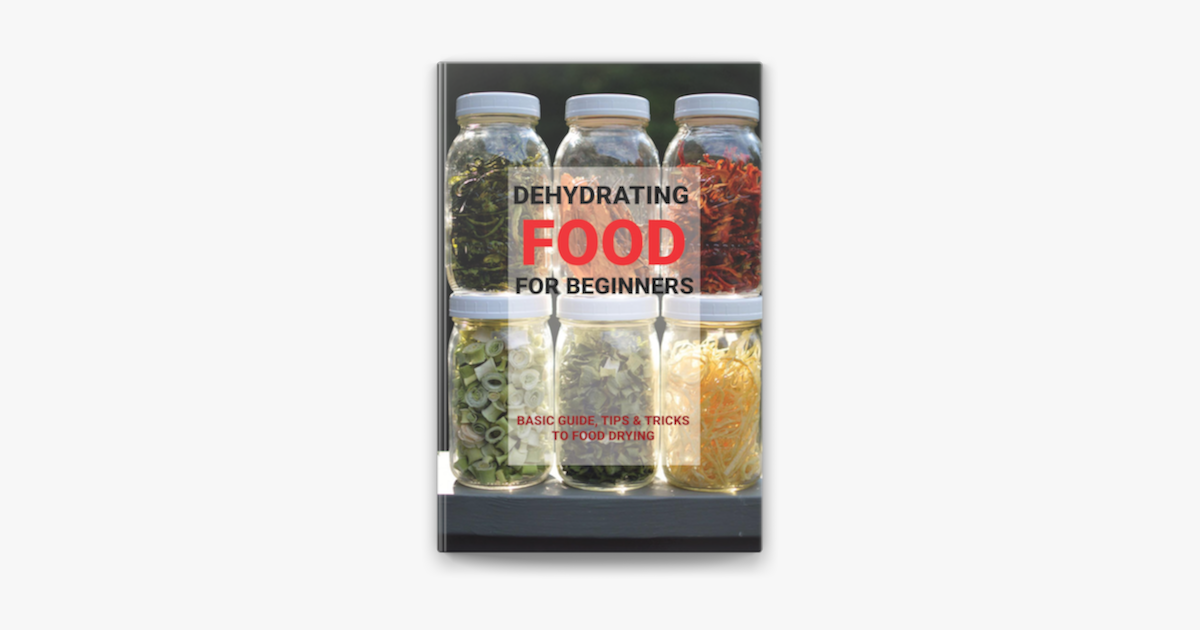 ‎Dehydrating Food For Beginners Basic Guide, Tips & Tricks To Food