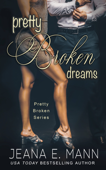 Pretty Broken Dreams - Jeana E. Mann