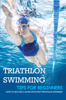 Triathlon Swimming Tips For Beginners: How To Become A More Efficient Triathlon Swimmer - John Nerenberg