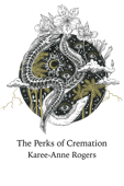 The Perks of Cremation - Karee-Anne Rogers