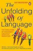 The Unfolding Of Language - Guy Deutscher