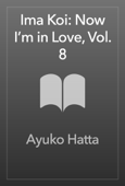 Ima Koi: Now I’m in Love, Vol. 8 - Ayuko Hatta