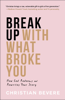 Break Up with What Broke You - Christian Bevere