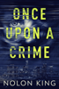 Once Upon A Crime - Nolon King